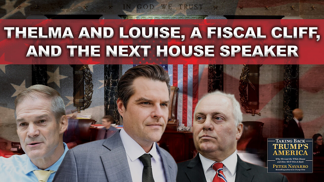 Peter Navarro | Thelma and Louise, A Fiscal Cliff, and the Next House Speaker
