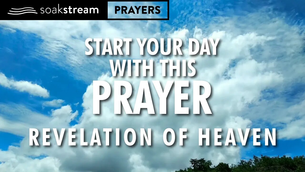 Begin Your Day Praying For A Revelation of HEAVEN in your heart, soul, mind, & strength!