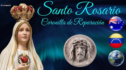 Dic. 19 2024 OREMOS EL SANTO ROSARIO, CORONILLA DE REPARACIÓN X AUSTRALIA, USA, ESPAÑA, VENEZUELA