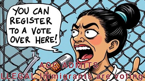 Ep. 45 AOC ADMITS that ILLEGAL Immigrats are Voting!