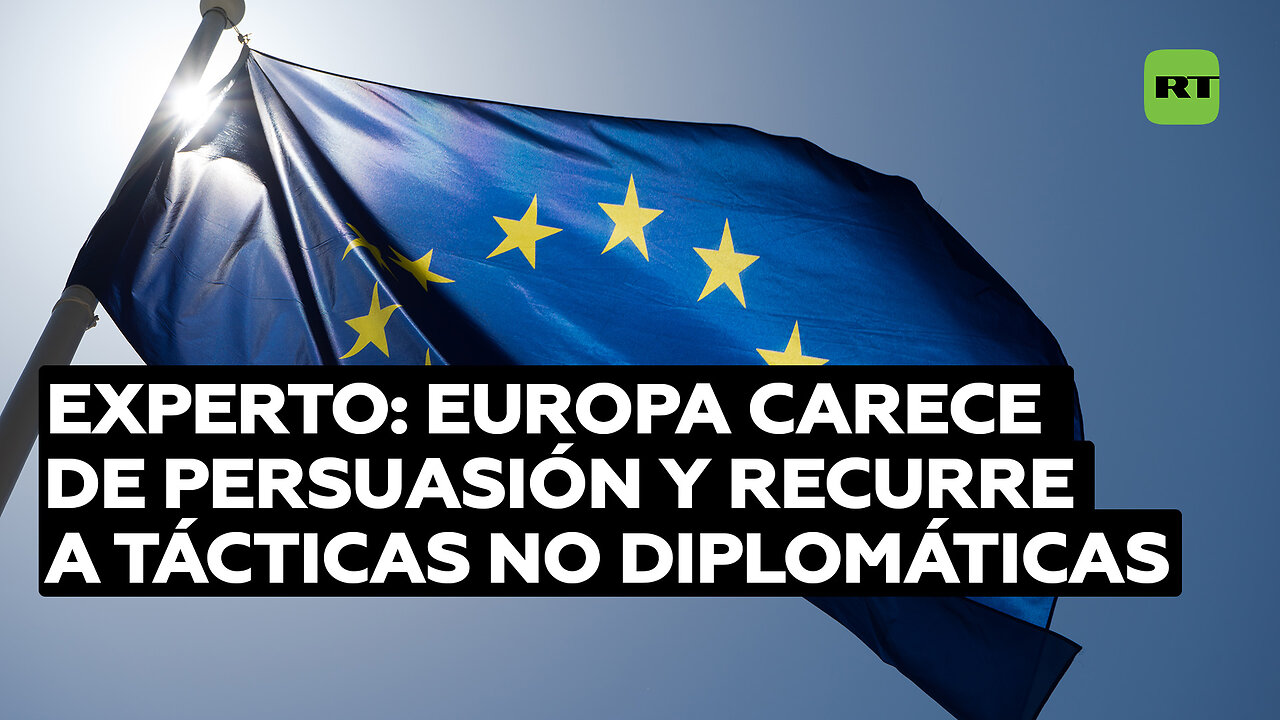 Experto: Europa muestra desesperación en las relaciones internacionales