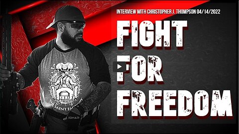 Fight For Freedom (Interview with Christopher Thompson 04/14/2022)