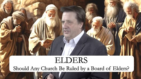 Elders: Should Any Church Be Ruled by a Board of Elders? Dr. Jim Hastings