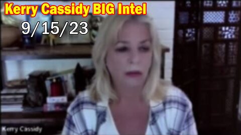 Kerry Cassidy BIG Intel 9/15/23: "Top Physicist Predicts Major Event Coming"