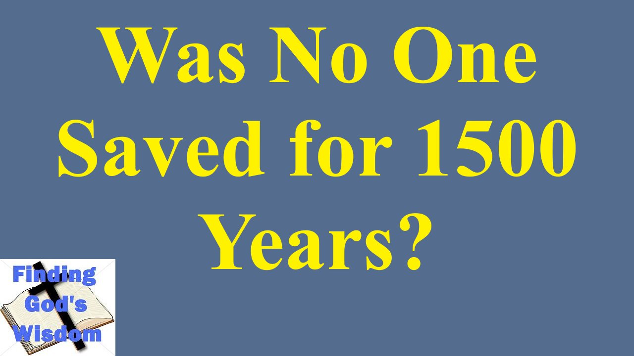 Was No One Saved for 1500 Years?