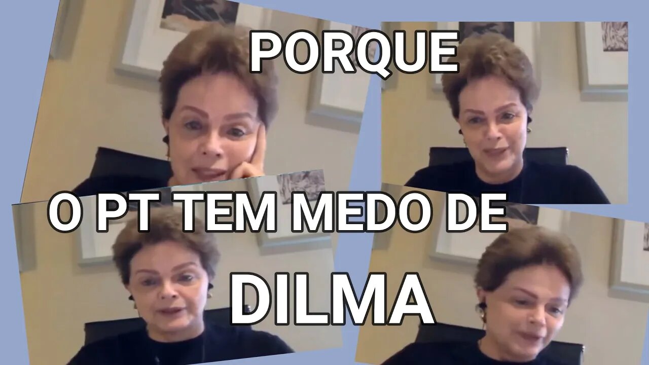 DILMA ROUSSEFF, VEJA PORQUE O PT TEM MEDO.