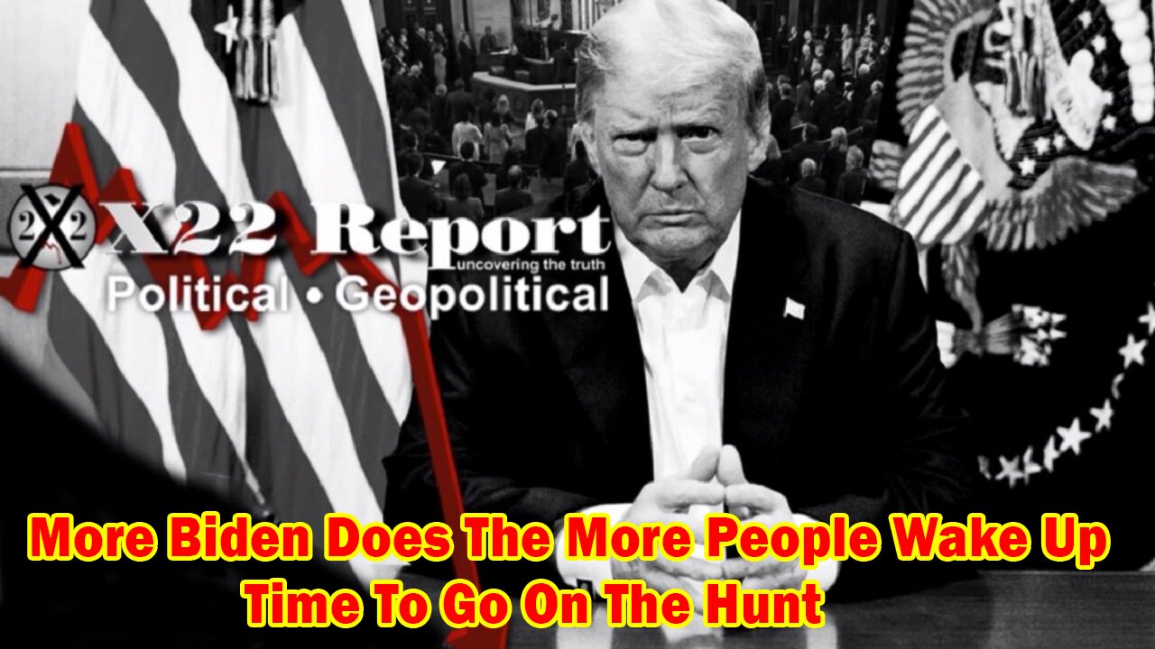 X22 Report - Ep. 3011F - More Biden Does The More People Wake Up, Time To Go On The Hunt