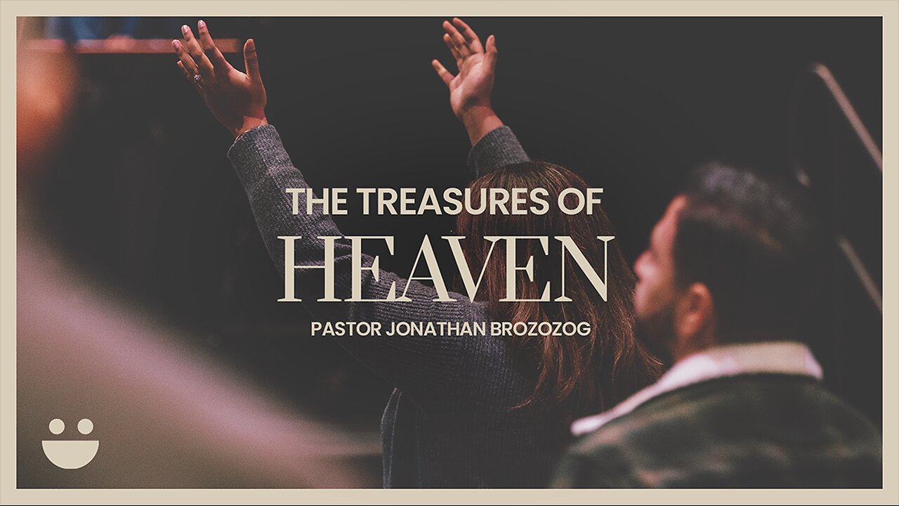 The Treasures of Heaven | Pastor Jonathan Brozozog