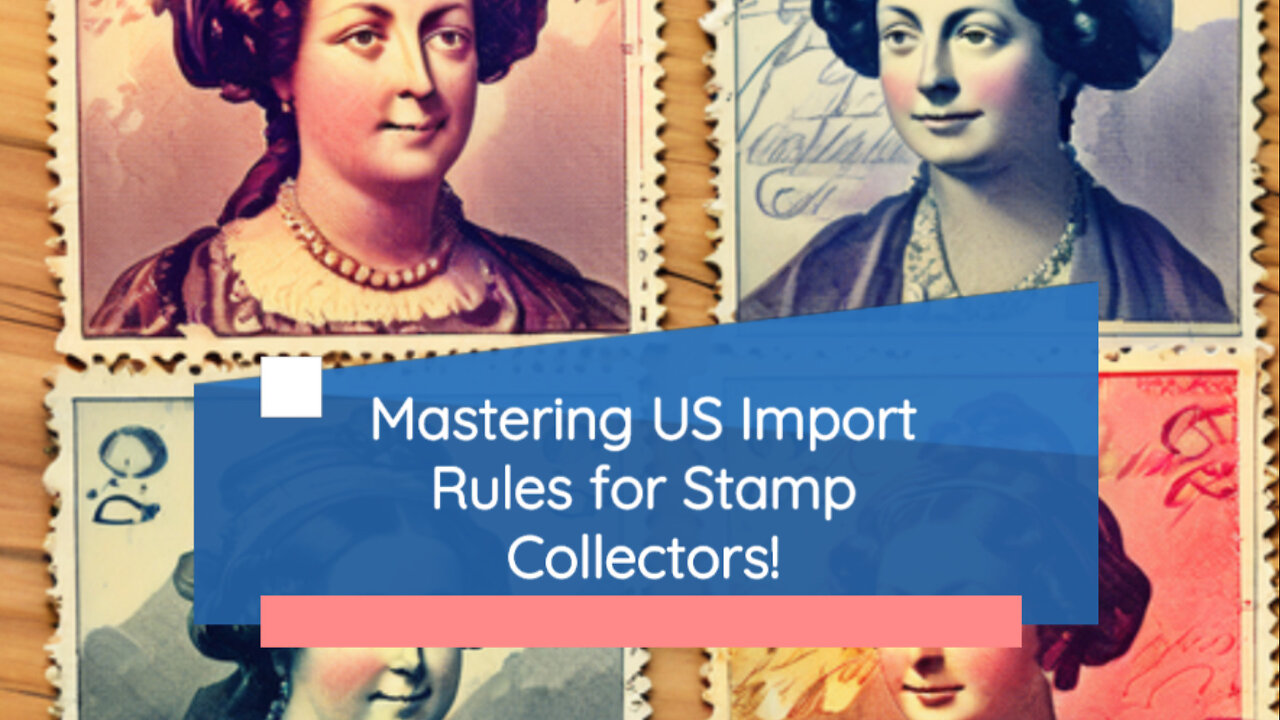 Navigating Customs: A Guide to Importing Rare Stamps and Philatelic Artifacts