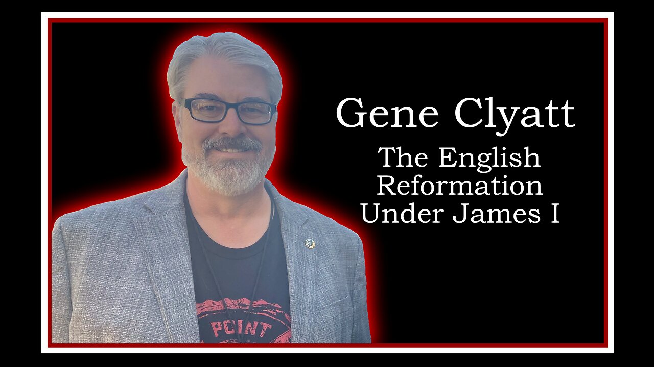 Gene Clyatt: The English Reformation under James I