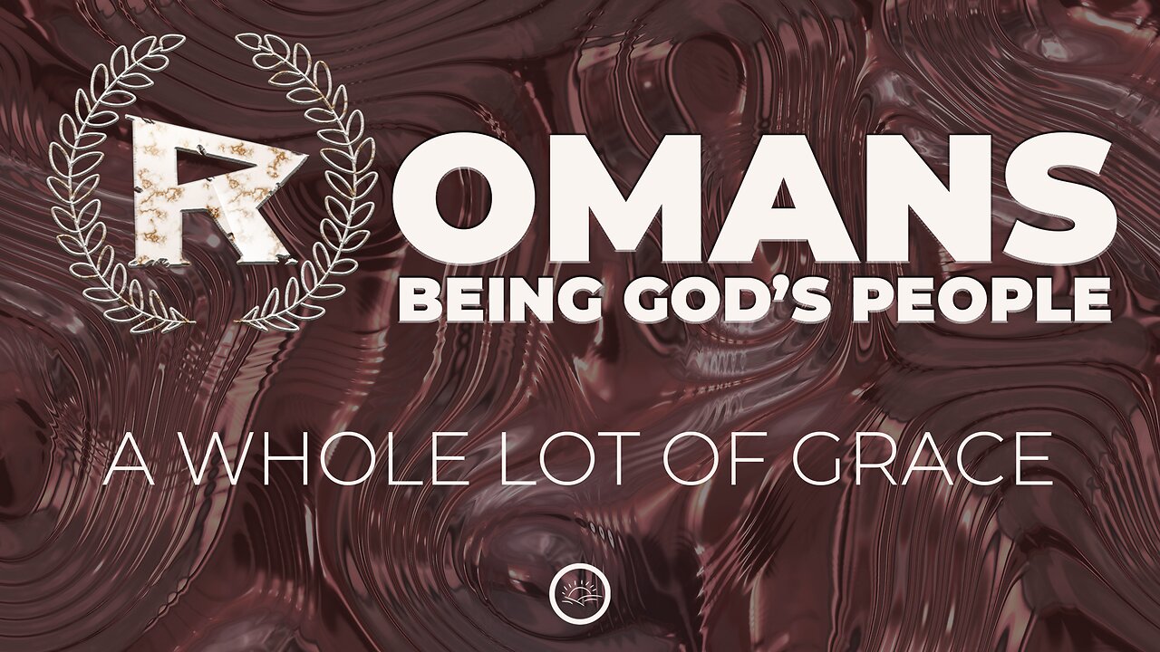 07-Romans: A Whole Lot of Grace