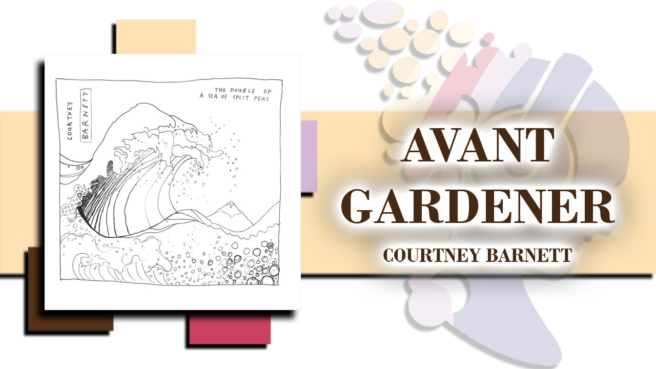 Avant Gardener (2013) - Courtney Barnett