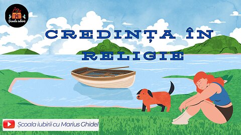Credinta in religie - Scoala Iubirii Divine - Marius Ghidel