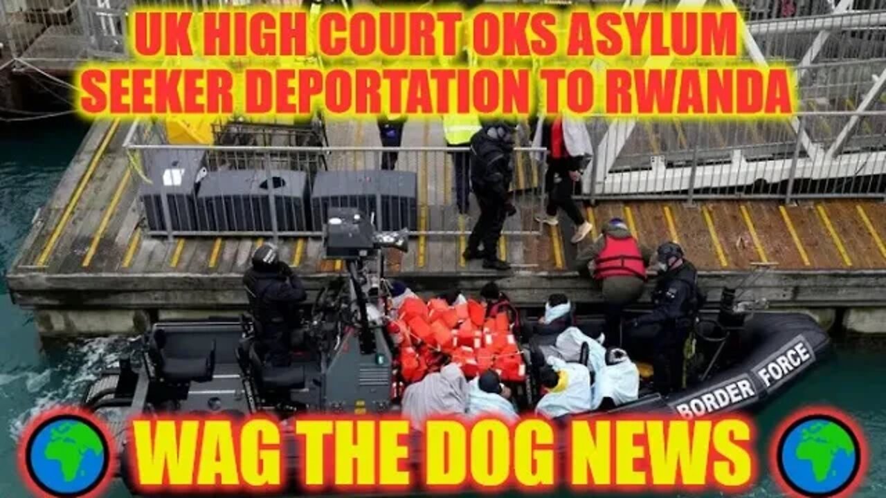 UK High Court OKs Asylum Seeker Deportation To Rwanda 🌍 Wag The Dog NEWS 🌍 NEWS From All Sides