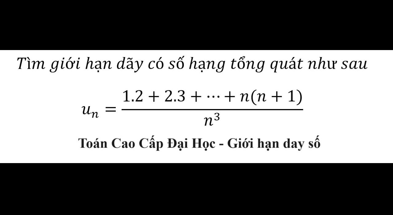 Toán Cao Cấp Đại Học: Tìm giới hạn dãy có số hạng tổng quát như sauu_n=(1.2+2.3+⋯+n(n+1))/n^3