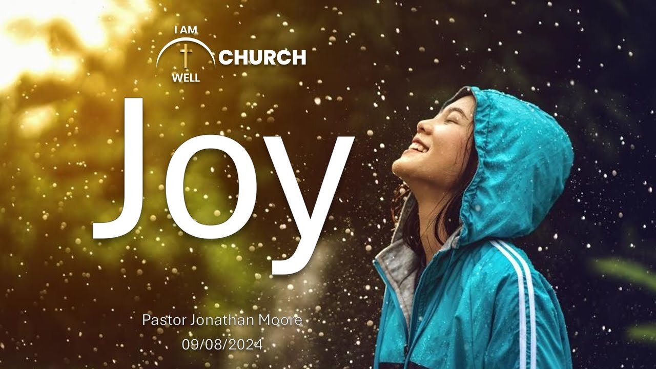 I AM WELL Church Sermon #64 "Joy" 09/08/2024