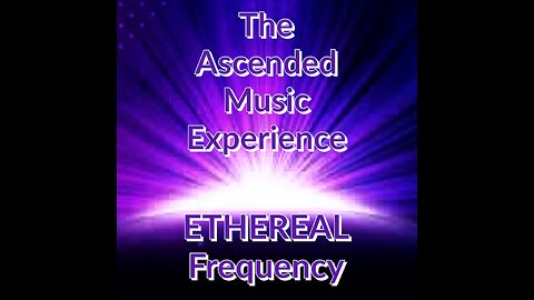 ETHEREAL Frequency -The Ascended Music Experience! (LIVE) 8/22/23