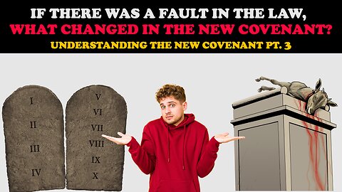 IF THERE WAS A FAULT IN THE LAW, WHAT CHANGED IN THE NEW COVENANT: UNDERSTANDING NEW COVENANT PT. 3