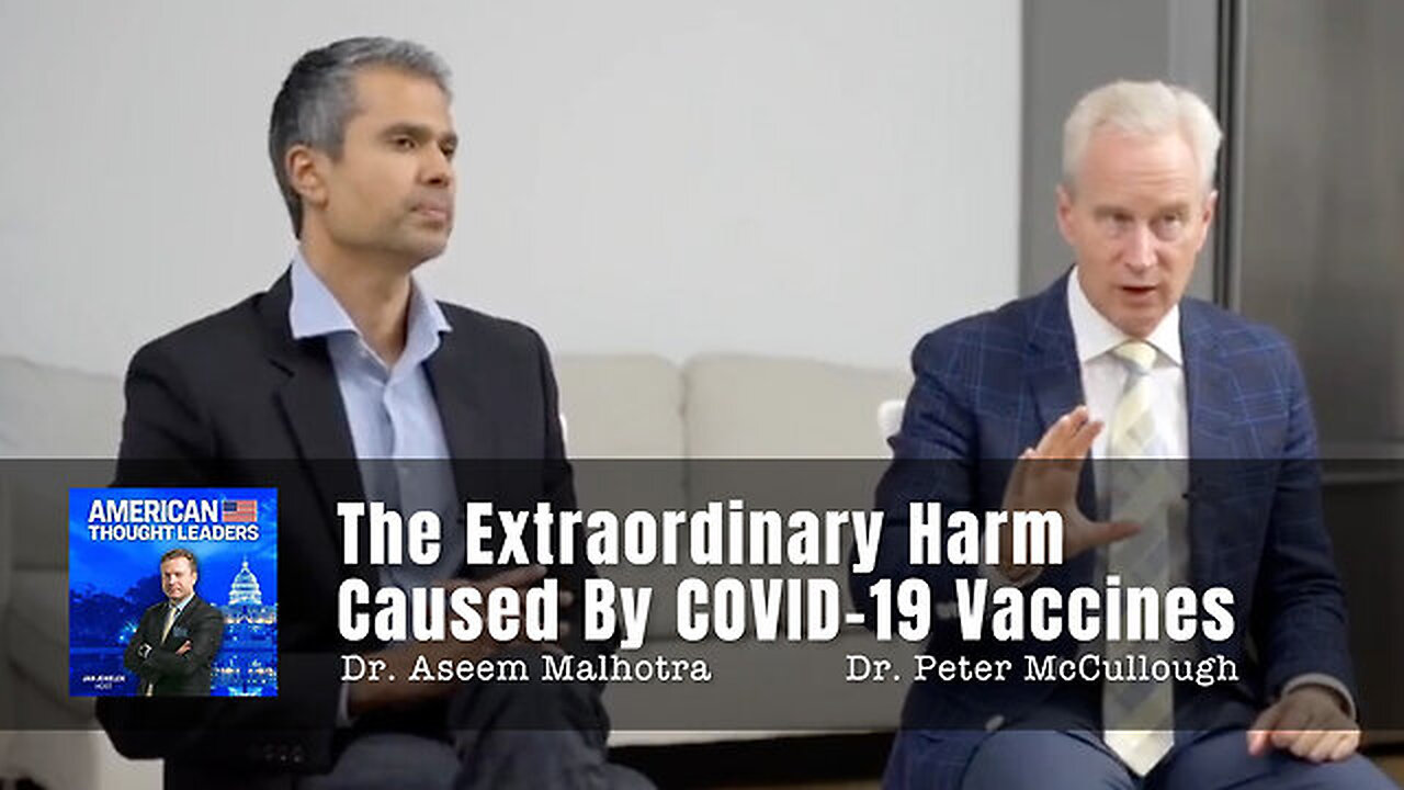 💥🔥💉 Dr. Peter McCullough and Dr. Aseem Malhotra Discuss The Extraordinary Harm Caused By the COVID-19 Vaccines