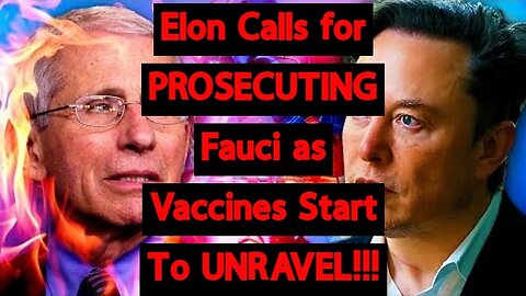 Elon Calls for PROSECUTING Fauci as Vaccines Start To UNRAVEL!!!