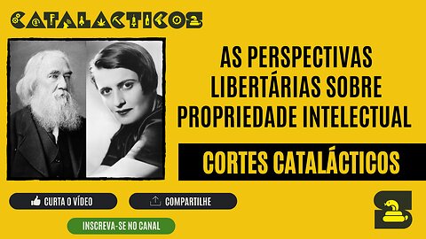 [CORTES] AS PERSPECTIVAS LIBERTÁRIAS SOBRE PROPRIEDADE INTELECTUAL