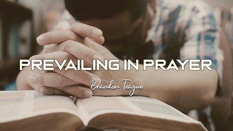 Brandon Teague - Holy Ghost Power Part 5 “Prevailing In Prayer”