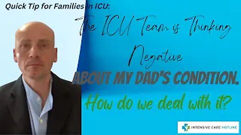 The ICU Team Is Thinking Negative About My Dad’s Condition. How Do We Deal With It?