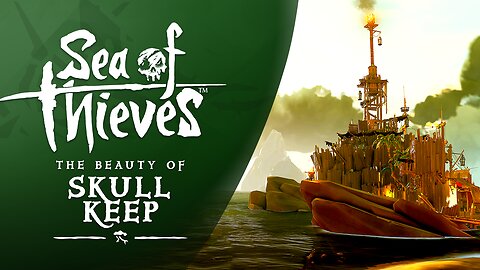 Sea of Thieves: The Beauty of Skull Keep