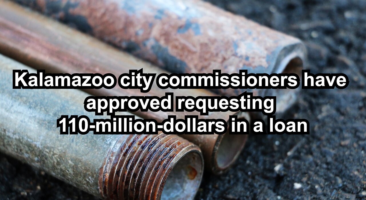 Kalamazoo city commissioners have approved requesting 110-million-dollars in a loan