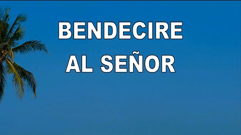 22 - Bendecire al Señor