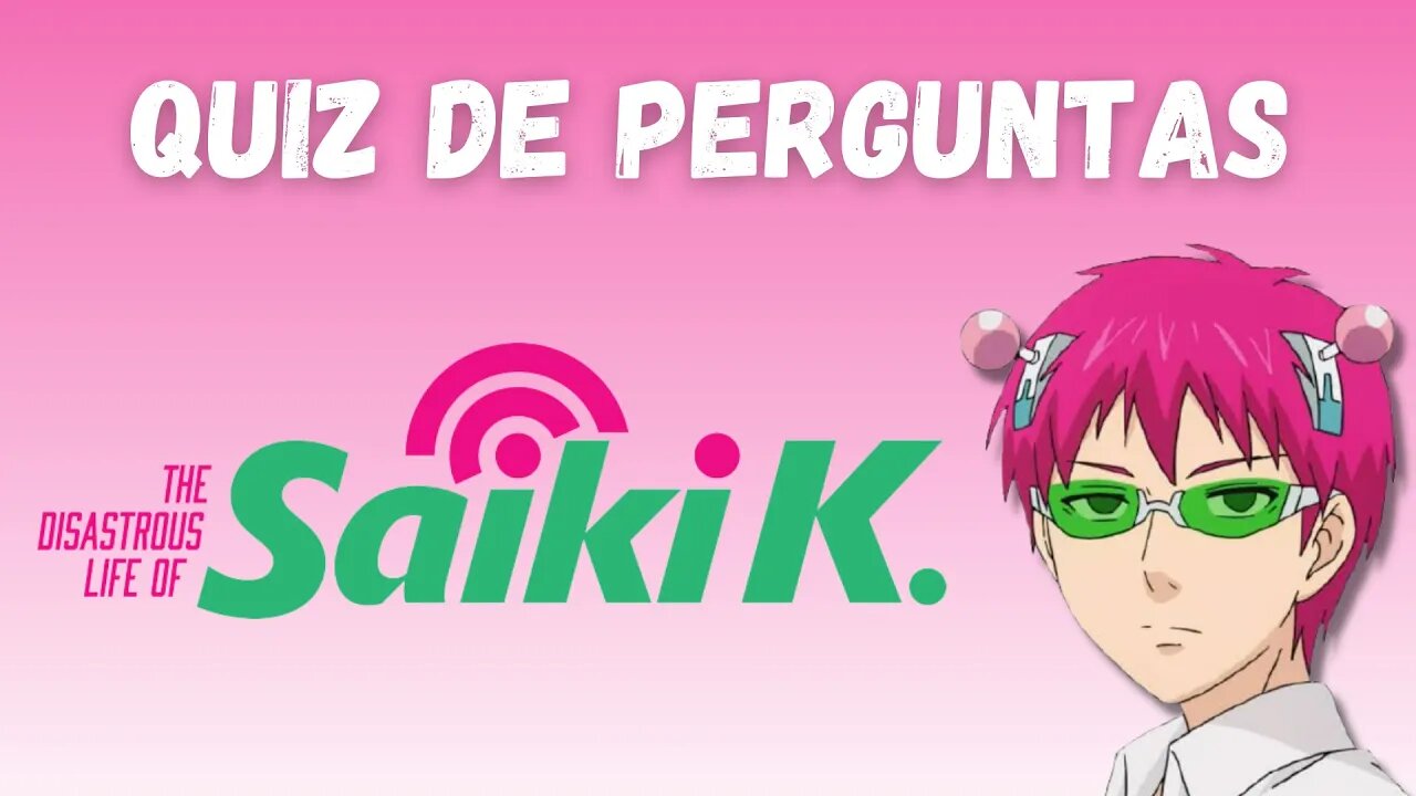 QUIZ DE SAIKI KUSUO NO PSI NAN - 15 PERGUNTAS SOBRE O ANIME - QUIZ ANIME