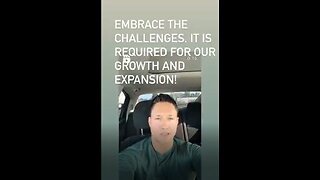 EMBRACE THE CHALLENGES, IT IS REQUIRED FOR OUR GROWTH AND EXPANSION.