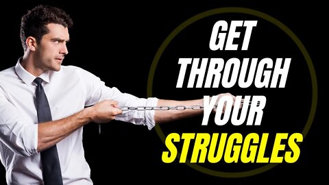 Get Through Your Struggles