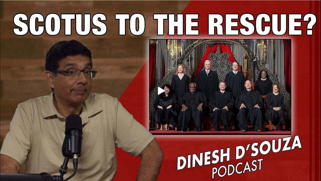 SCOTUS TO THE RESCUE? Dinesh D’Souza Podcast Ep974