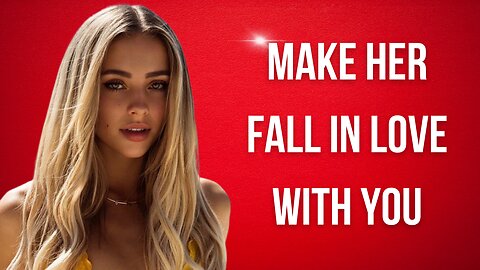 The Secret to Make Any Girl Fall in Love with You