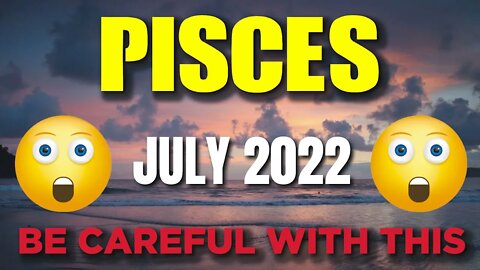 Pisces ♓ 🤯😨BE CAREFUL WITH THIS🤯😨 Horoscope for Today JULY 2022 Pisces ♓ tarot July 2022