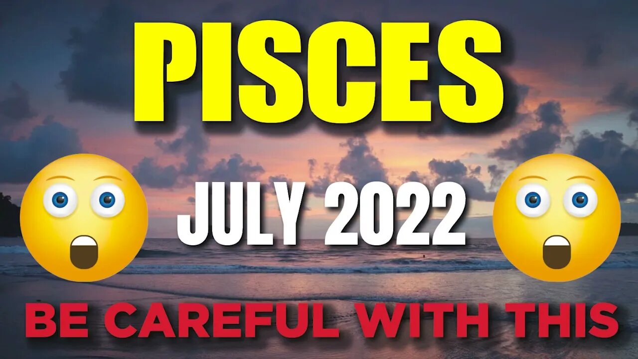 Pisces ♓ 🤯😨BE CAREFUL WITH THIS🤯😨 Horoscope for Today JULY 2022 Pisces ♓ tarot July 2022