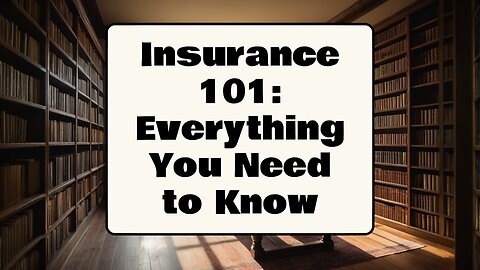 Insurance 101: Everything You Need to Know