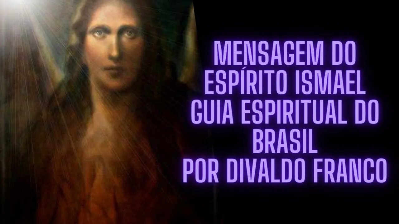 Mensagem do Espírito Ismael "Guia Espiritual do Brasil" Por Divaldo Franco.