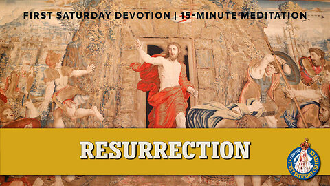 First Saturday 15-Minute Meditation | First Glorious Mystery: The Resurrection