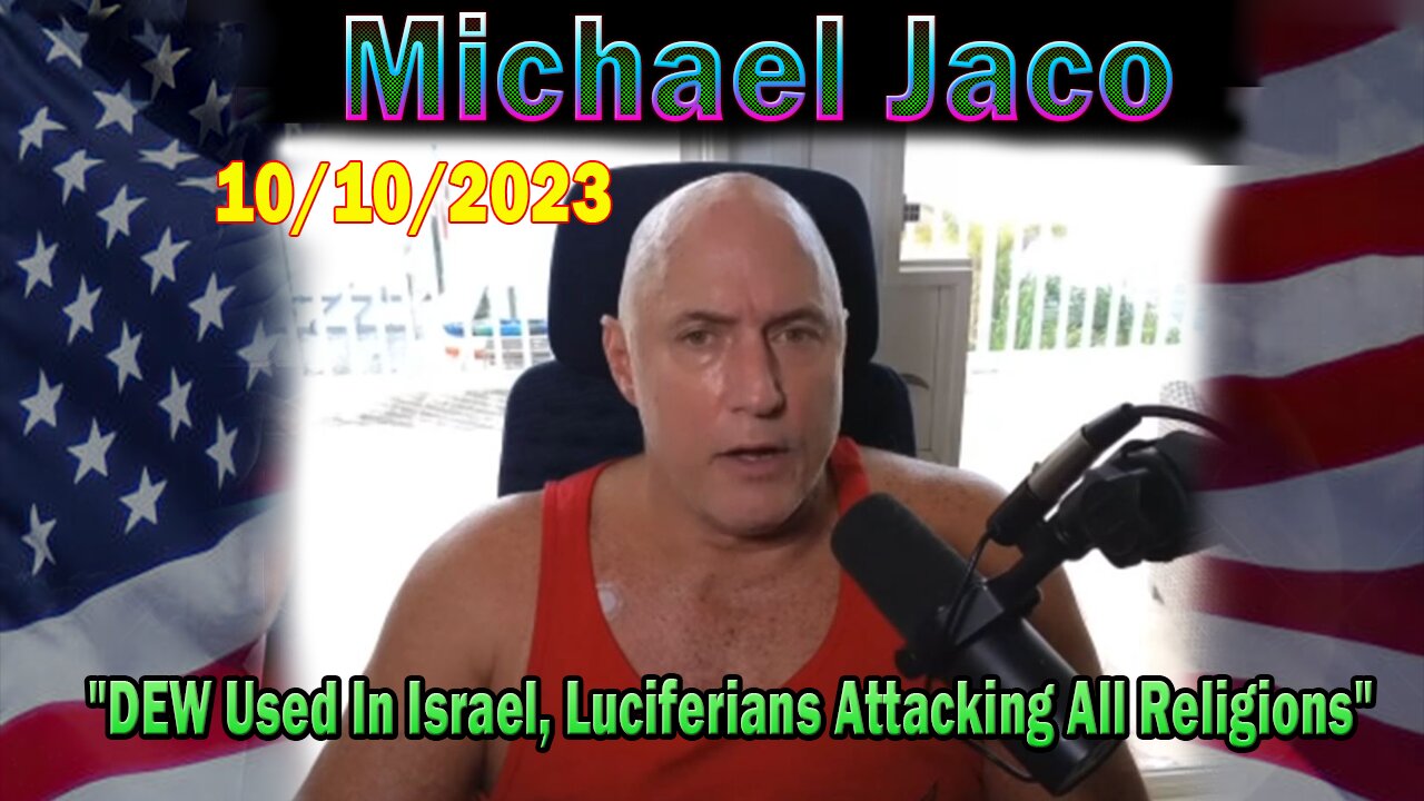 Michael Jaco HUGE Intel 10-10-23: "DEW Used In Israel, Luciferians Attacking All Religions"