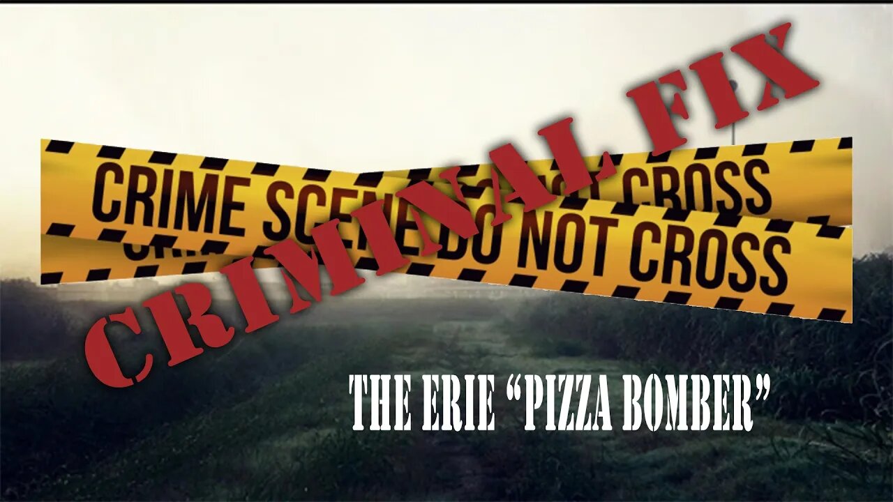 GPR Presents - Criminal Fix: The Erie Pizza Bomber