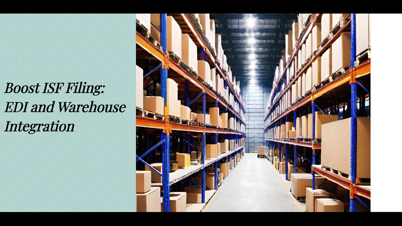 Achieve Seamless ISF Filing: Harnessing the Power of EDI Integration with WMS