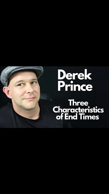 Derek Prince Sermon 3 Characteristics of the End Times