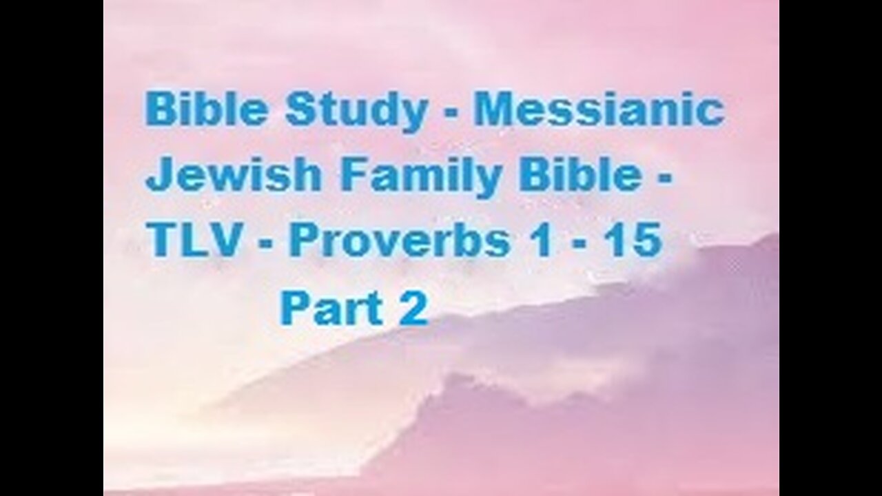 Bible Study - Messianic Jewish Family Bible - TLV - Proverbs 1 - 15 - Part 2