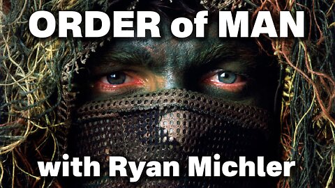 Order of Man with Ryan Michler. Diagnosing Our Modern Day Wussification.