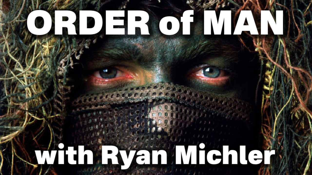 Order of Man with Ryan Michler. Diagnosing Our Modern Day Wussification.