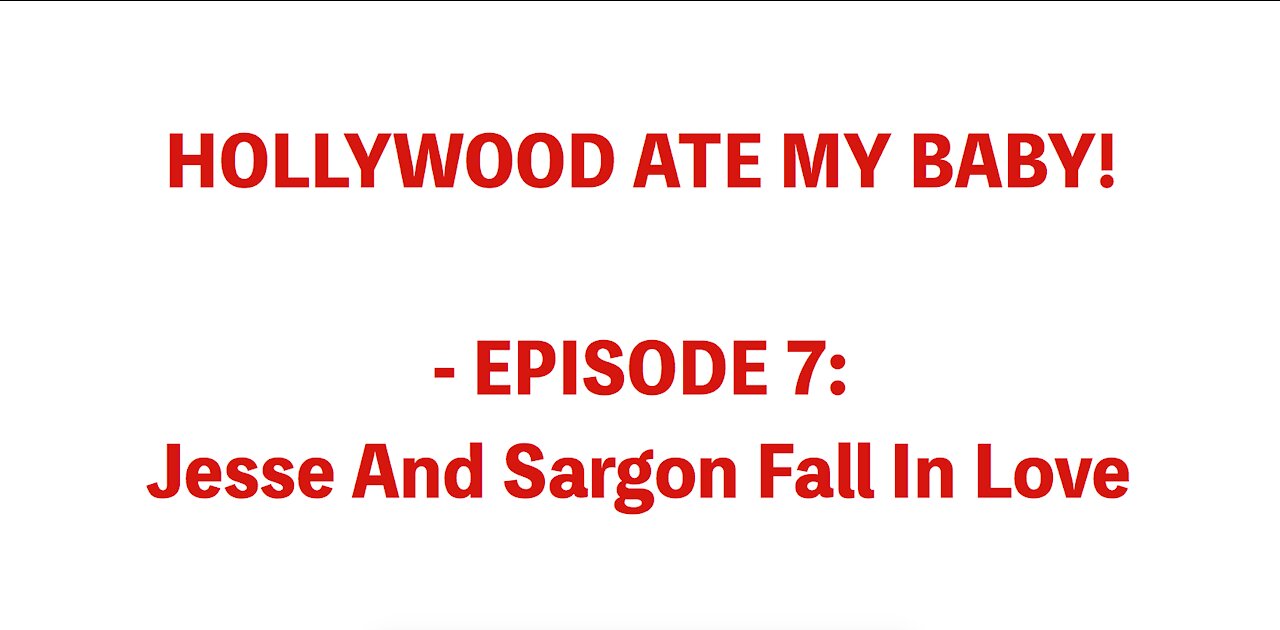 HOLLYWOOD ATE MY BABY! - EPISODE 7: Jesse And Sargon Fall In Love