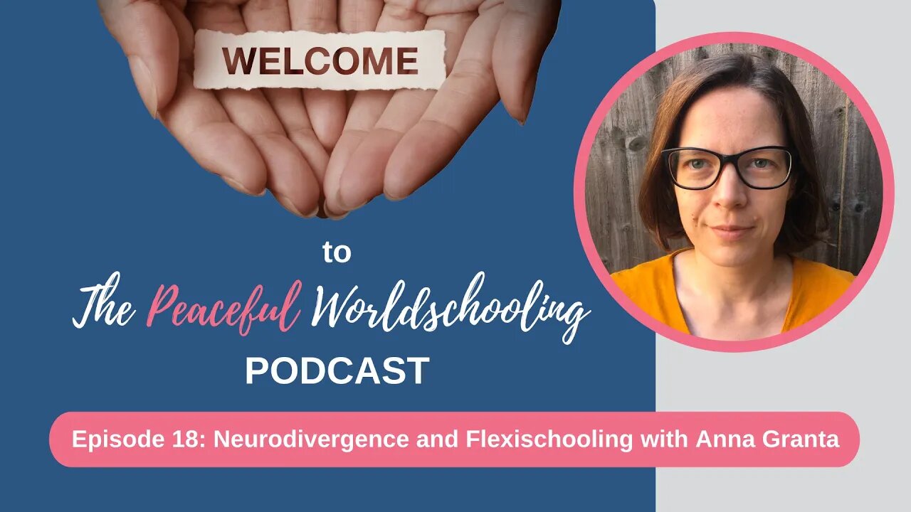 Peaceful Worldschooling Podcast - Episode 18: Neurodivergence and Flexischooling with Anna Granta