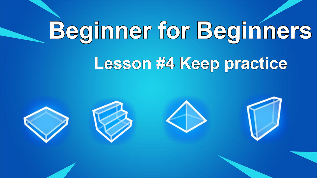 Fortnite Guide: Beginner For Beginners Lesson Lesson #4 Keep Practice